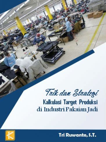 Trik Dan Strategi Kalkulasi Target Produksi Di Industri Pakaian Jadi