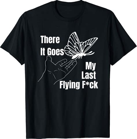 Amazon There It Goes My Last Flying Fuck Funny Sarcastic Tee T