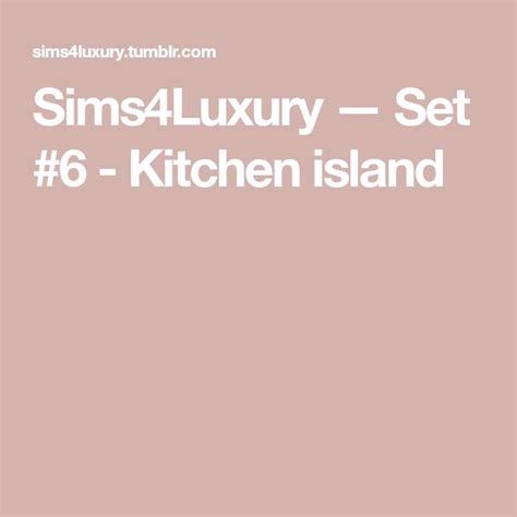 Sims4Luxury — Set #6 - Kitchen island | Kitchen island, Island, Kitchen