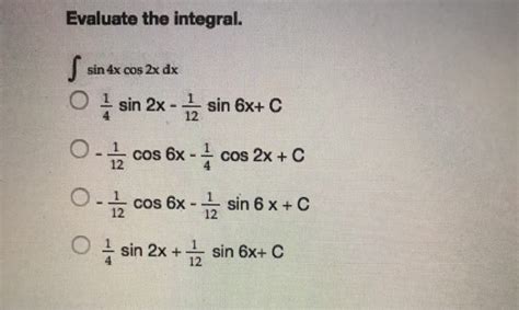 Solved Evaluate The Integral Sin 4x Cos 2x Dx 12 O Cos 6x