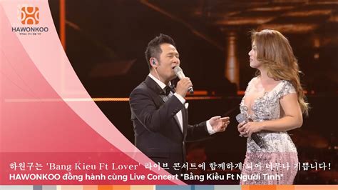 Hawonkoo Ng H Nh Live Concert B Ng Ki U Ft Ng I T Nh Bang