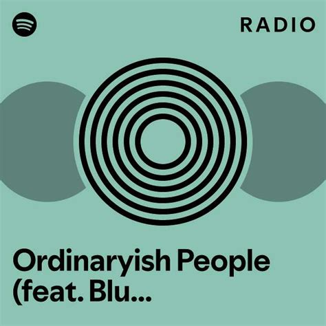 Ordinaryish People Feat Blue Man Group Radio Playlist By Spotify