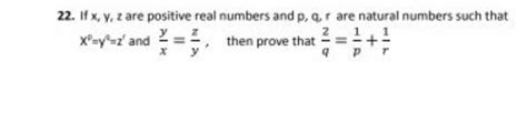 22 If X Y Z Are Positive Real Numbers And P Q R Are Natural Numbers Such