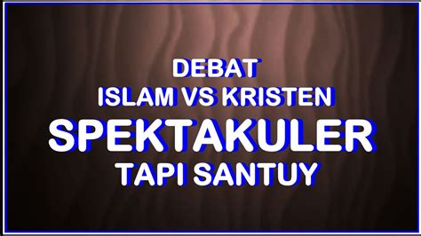 DEBAT ISLAM VS KRISTEN 2023 SPEKTAKULER YouTube