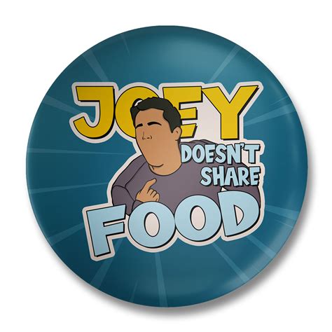 Joey Doesnt Share Food Badge Filmy Space