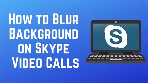 How To Blur Your Background On Skype Video Calls New Feature Youtube