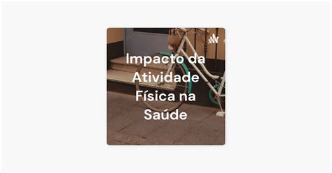 ‎impacto Da Atividade Física Na Saúde Sur Apple Podcasts