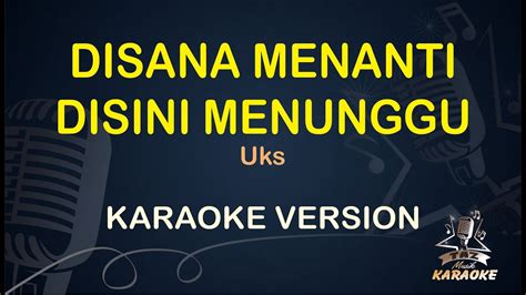 KARAOKE DISANA MENANTI DISINI MENUNGGU Uks Karaoke Dangdut