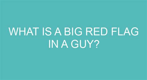 What Is A Big Red Flag In A Guy?