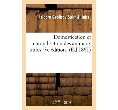 Domestication et naturalisation des animaux utiles 3e édition broché