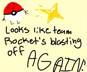 TEAM ROCKET IS BLASTING OFF AGAIN AGAIN!!! - Drawception