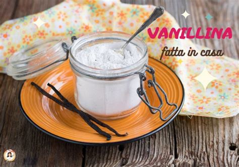 Vanillina Fatta In Casa Ricetta Per Dolci Come Farla Anche Bimby