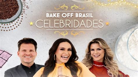 Bake Off Brasil Celebridades Estreia Da Temporada