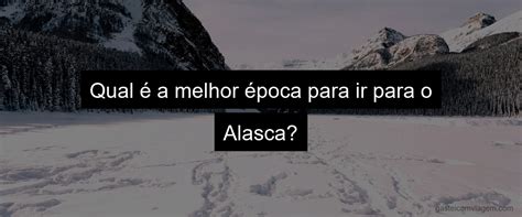 Quanto Custa Uma Viagem Para O Alasca Descubra O Pre O Da Aventura