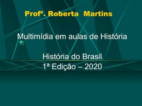 PDF Profª Roberta Martins História do Brasil 1ª Edição 2020 3 O