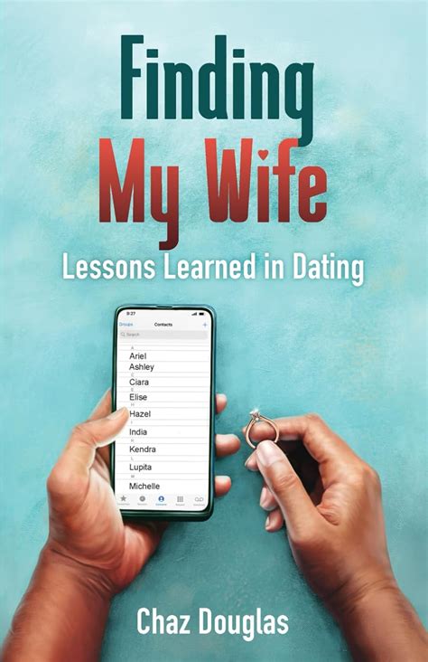 Finding My Wife Lessons Learned In Dating Douglas Chaz