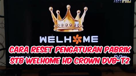 Cara Reset Pengaturan Pabrik STB Welhome HD Crown Dvb T2 01 YouTube