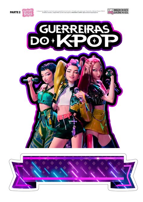 Kit Festa Guerreiras Do Kpop Para Imprimir - Topo de Bolo 2 Guerreiras do KPop - Fazendo a Nossa Festa