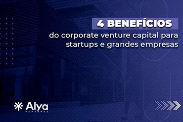 Alya Ventures Desbravando O Futuro Dos Neg Cios Corporate Venture