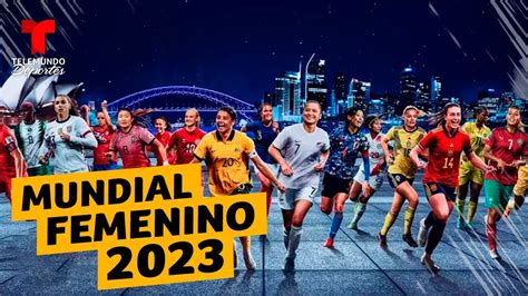 Mundial Femenino 2023 Todo Lo Que Debes Saber De La Histórica