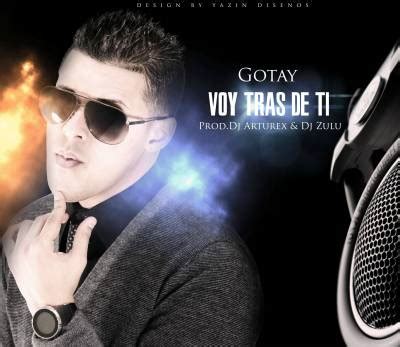 Descarga Gotay El Autentiko Voy Tras De Ti Prod Dj Arturex Y Dj Zulu