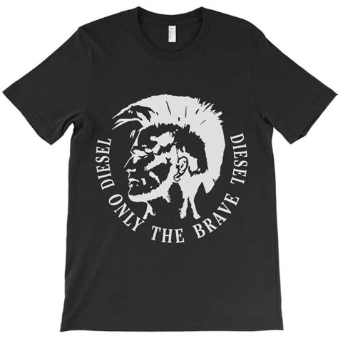 Custom Only The Brave Diesel T Shirt By Pujangga45 Artistshot