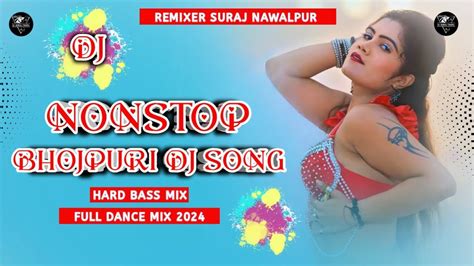 Nonstop Bhojpuri Dj Song 2024 Full Dance Mix Hard Bass Toing Mix Dj