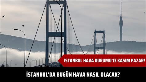 Stanbul Hava Durumu Kas M Pazar Stanbulda Bug N Hava Nas L