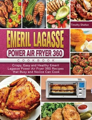 Emeril Lagasse Power Air Fryer 360 Cookbook: Crispy, Easy and Healthy Emeril Lagasse Power Air ...