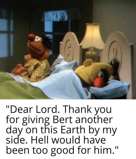 Bert listens to Ernie's hour long bedtime prayers, as he has endured ...