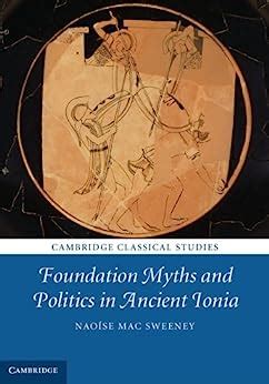 Foundation Myths And Politics In Ancient Ionia Cambridge Classical