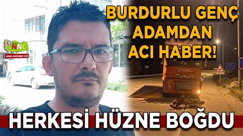 Burdurlu Gen Adamdan Ac Haber Herkesi H Zne Bo Du Yerel