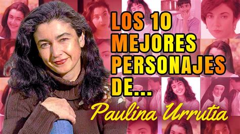 Los Mejores Personajes De Paulina Urrutia Teleseries Ranking De