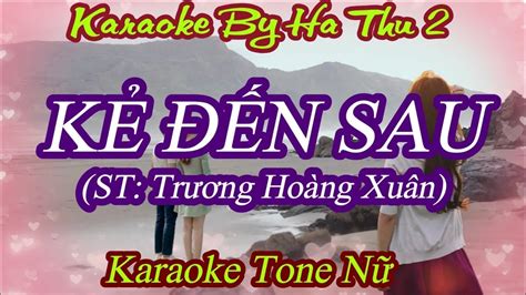 Karaoke Kẻ Đến Sau Trương Hoàng Xuân Tone Nữ Thấp Karaoke By Ha