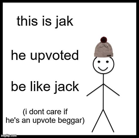 BE LIKE JAK Imgflip