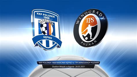 KKP POLONIA 1908 MARCINKI KĘPNO vs TPS WINOGRADY POZNAŃ YouTube