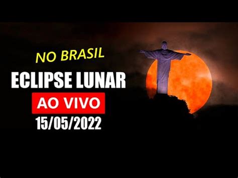 AO VIVO ECLIPSE LUNAR TOTAL De 15 MAIO 2022 YouTube