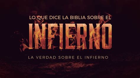 Que Dice La Biblia Del Infierno La Verdad Sobre El Infierno