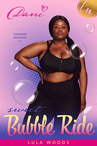 Sweet Bubble Ride Danita A BBW Romance Curvesome Book 2 Kindle Edition By Woods Lula