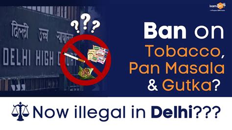 Ban On Tobacco Pan Masala And Gutka Now Illegal In Delhi Law