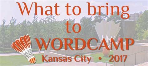 What To Bring To WordCamp Kansas City WordCamp Kansas City 2017