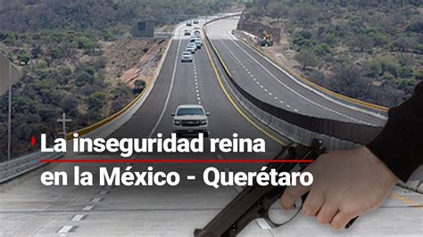 ASALTO EN LA MÉXICO QUÉRETARO Denuncian uso de armas y poncha