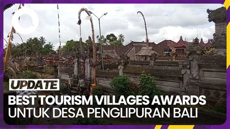 Desa Penglipuran Raih Penghargaan Desa Wisata Terbaik Di Dunia