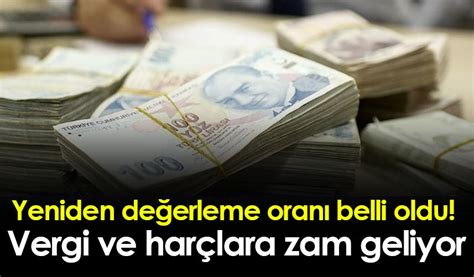 Yeniden değerleme oranı belli oldu Vergi ve harçlara zam geliyor