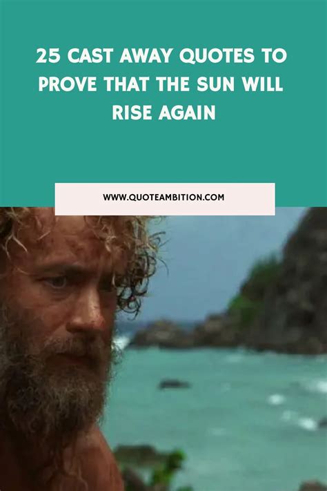 25 Cast Away Quotes to Prove That the Sun Will Rise Again https://www ...