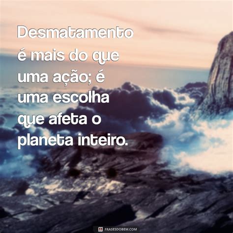 Frases Sobre O Desmatamento - Frases Impactantes sobre Desmatamento: Conscientização e Preservação da ...
