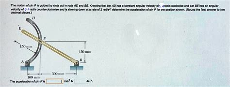 SOLVED The Motion Of Pin P Is Guided By Slots Cut In Rods AD And BE