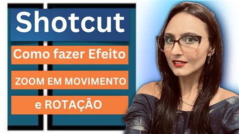 Shotcut Como Fazer Efeito Zoom e Rotação em Movimento YouTube