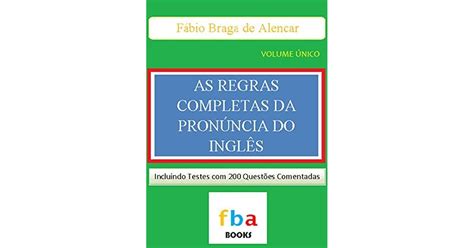 AS REGRAS COMPLETAS DA PRONÚNCIA DO INGLÊS O Livro que Revolucionou o