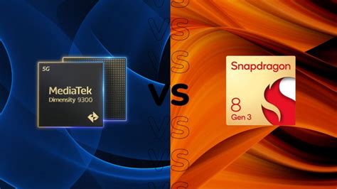 MediaTek Dimensity 9300 vs Qualcomm Snapdragon 8 Gen 3